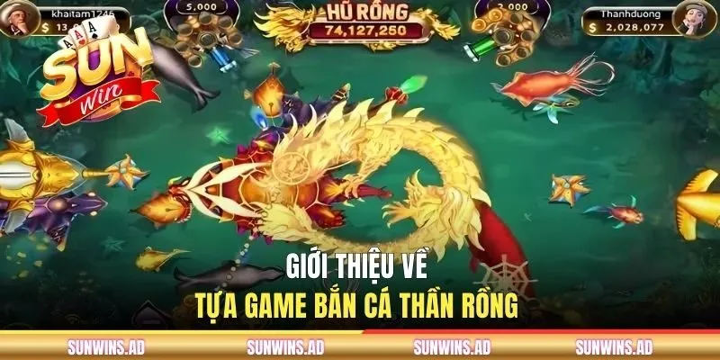 Bắn Cá Thần Rồng - Trò Chơi Top 1 Đến Từ Cổng Game SUNWIN 1 Giới thiệu về game bắn cá thần rồng