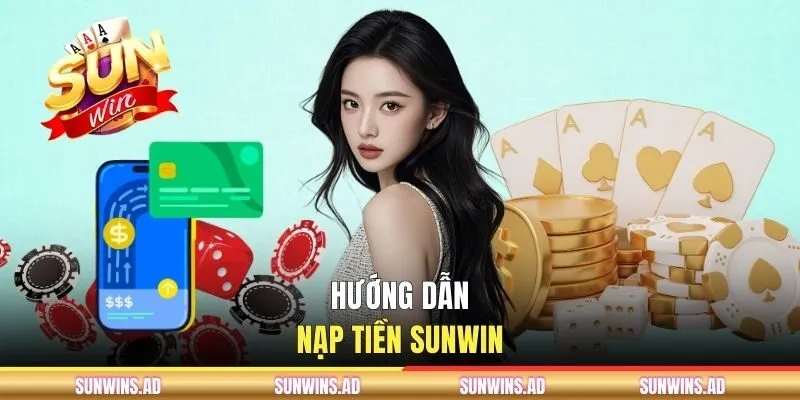 SUNWIN Kinolive ⭐️ Trang Chủ SUNWIN.COM PC & Mobile Chính Thức T9/2026 14 Hướng dẫn nạp tiền cho thành viên mới tham gia