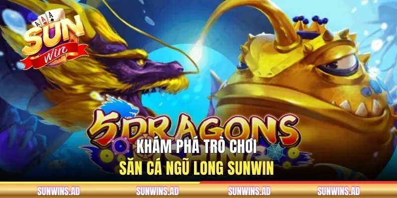 Bắn Cá Ngũ Long - Khám Phá Thế Giới Biển Cả Nhiều Kho Báu 1 Khám phá trò chơi săn cá ngũ long SUNWIN